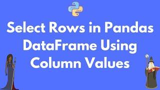 Select rows from Pandas DataFrame based on values in columns