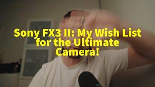 Top Features I Want in the New Sony FX3 II – Camera Rumors & Wishlist