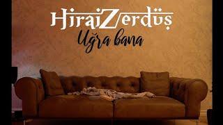 HiraiZerdüş  |  Uğra bana