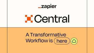 Zapier Central: Designed to Transform Your Workflow
