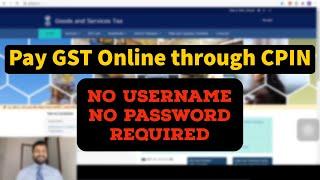 How to pay GST online through CPIN? Most easiest way. NO username password required - Hemang Patelia