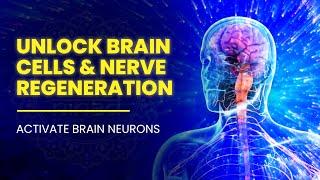 Unlock Brain Cells & Nerve Regeneration | Activate Brain Neurons To Full Potential - Isochronic Tone