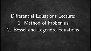 Method of Frobenius and Special Equations :: Bessel and Legendre