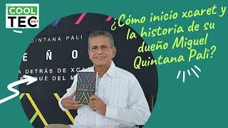 ¿Cómo inicio xcaret y la historia de su dueño miguel quintana pali?