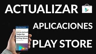 Cómo Actualizar Todas las Aplicaciones Desde la Play Store