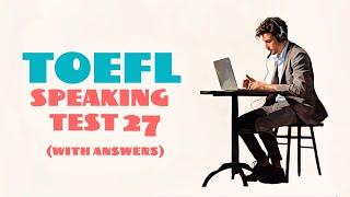 TOEFL SPEAKING PRACTICE TEST 27 | NEW (2024), with answers