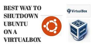 How To Properly Shutdown Ubuntu On A VirtualBox | Effective& Efficient