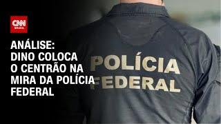 Análise: Dino coloca o centrão na mira da Polícia Federal | WW