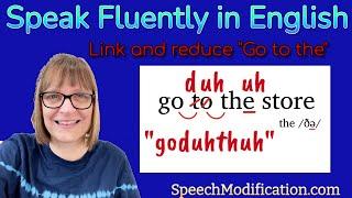 Fluent Speech Practice: Go to the (Goduhthuh)