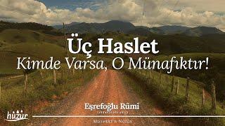 Üç haslet kimde varsa, o münafıktır! | Eşrefoğlu Rûmî