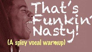 That's Funkin Nasty! (A Spicy Vocal Warmup)