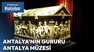 Dünyanın En İyi Müzelerinden Antalya Müzesi | Ayrıcalıklı Rotalar