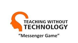 TEACHING WITHOUT TECHNOLOGY (ACTIVITY: MESSENGER GAME)