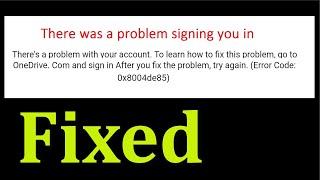 How To Fix Microsoft OneDrie Sign In Error 0x8004de85 - There Was a Problem Signing You In