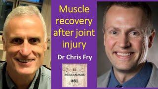 #81 - Muscle recovery after joint injury with Dr Chris Fry