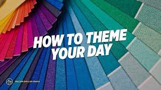 How to Theme Your Day