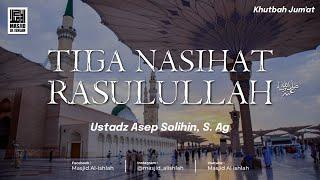 3 Nasihat Rasulullah - Ust. Asep Solihin, S. Ag