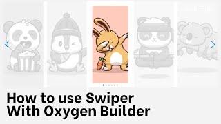 How to use Swiper with Oxygen Builder