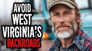 I Work As A Truck Driver, Avoid the Backroads of West Virginia.