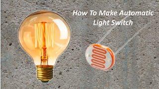 DIY Automatic Light Control | LDR sensor |  Homemade  ON/OFF switch