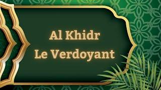 Al khidr ( Le Verdoyant )