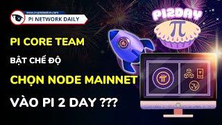 Pi Core Team Bật Chế Độ Chọn Node Mainnet Vào Pi 2 Day?