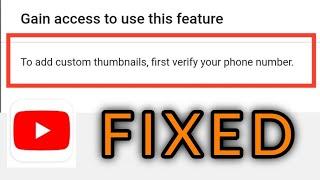 Fix To Add custom thumbnail first verify your phone number || Can't Add Custom Thumbnail Solved 2023