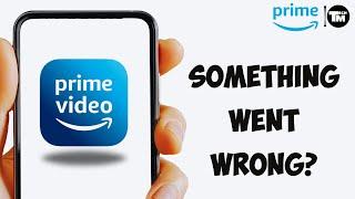 Amazon Prime Something Went Wrong issue fix | Amazon Prime app issues