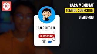 Cara Membuat Animasi Tombol Subscribe Terbaru di Hp Android | KINEMASTER TUTORIAL #47