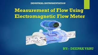 Measurement of Flow Using Electromagnetic Flow Meter  By. Deepak Varu