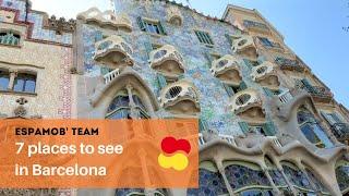 7 Must-see places in Barcelona - Espamob'