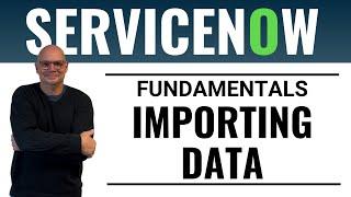 Importing Data Into ServiceNow (Integrations)