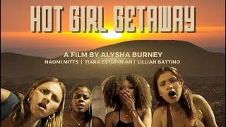 HOT GIRL GETAWAY - A Film By Alysha Burney