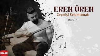 Eren Üren - Kusur I Geçmişi Selamlamak © 2022 Kalan Müzik