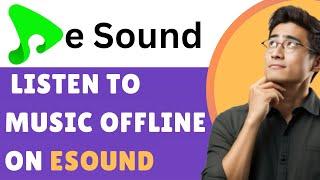 NEW! Listen To Music Offline on eSound 2025 (UPDATED)