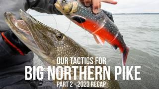 TACTICS for BIG Northern Pike  -  Part 2 - 2023 Recap