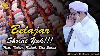 Belajar Sholat Yuk!!! Dari Niat, Takbir, Rukuk, Dan Sudud - Al Ustadz H. Ilham Humaidi