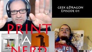 Geek & Dragon 01: Print a Nerd