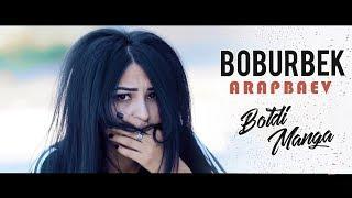 Boburbek Arapbaev - Botdi manga (Official Video)