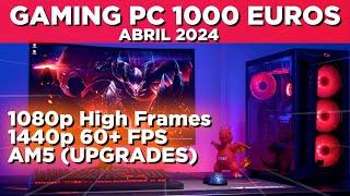 GAMING PC 1000 EUROS | ABRIL 2024 |1080p High Frames | 1440p 60 | AMD AM5 (UPGRADES FUTUROS)