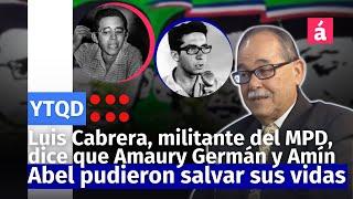 Luis Cabrera, militante del MPD, dice que Amaury Germán y Amín Abel pudieron salvar sus vidas