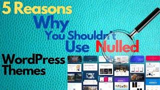5 Reasons Why You Shouldn’t Use Nulled WordPress Themes