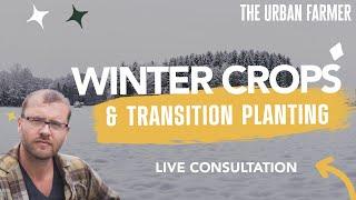 Winter Crops + Transition Planting - LIVE CONSULTATION [ LISTEN IN}