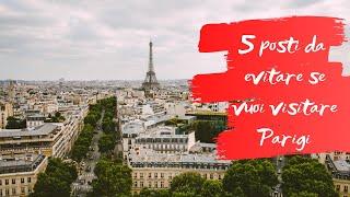 5 Posti da EVITARE se vuoi visitare Parigi