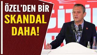 ÖZEL'DEN BİR SKANDAL DAHA!