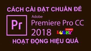 Cách cài đặt và thiết lập chuẩn để priemiere pro cc 2018 hoạt động tốt trên thiết bị của bạn