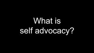 What is Self Advocacy?