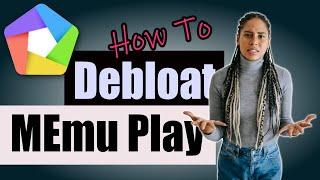 How to DEBLOAT MEmu Play Android Emulator