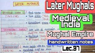 Later Mughals || Mughal Kingdom || Medieval India || handwritten notes || Lec. 37 || An Aspirant !