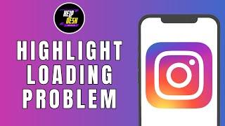 How to Fix Instagram Highlight Loading Problem